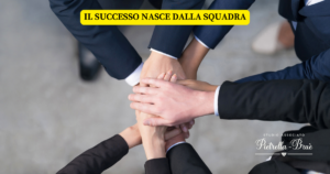 Il successo nasce dalla squadra, le cose da sapere.